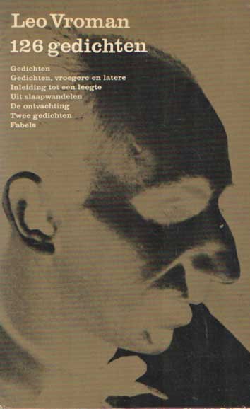 Vroman, Leo - 126 gedichten. Gedichten. Gedichten, vroegere en latere. Inleiding tot een leegte. Uit slaapwandelen. De ontvachting. Twee gedichten. Fabels