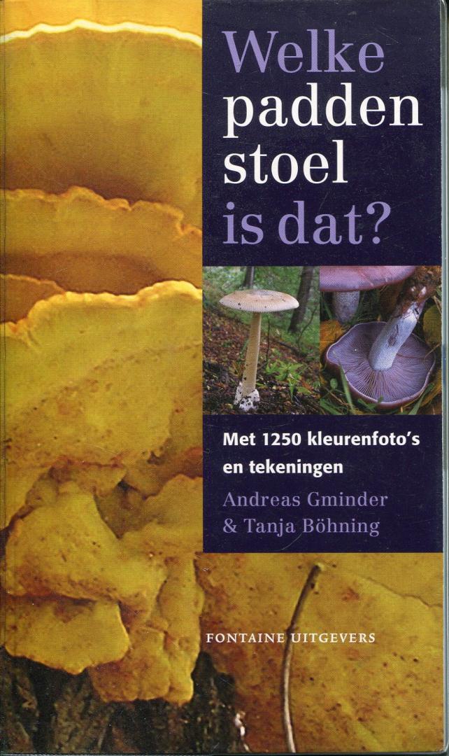 Böhning, Tanja & Andreas Gminder - Welke paddenstoel is dat? / met 1250 kleurenfoto's en tekeningen