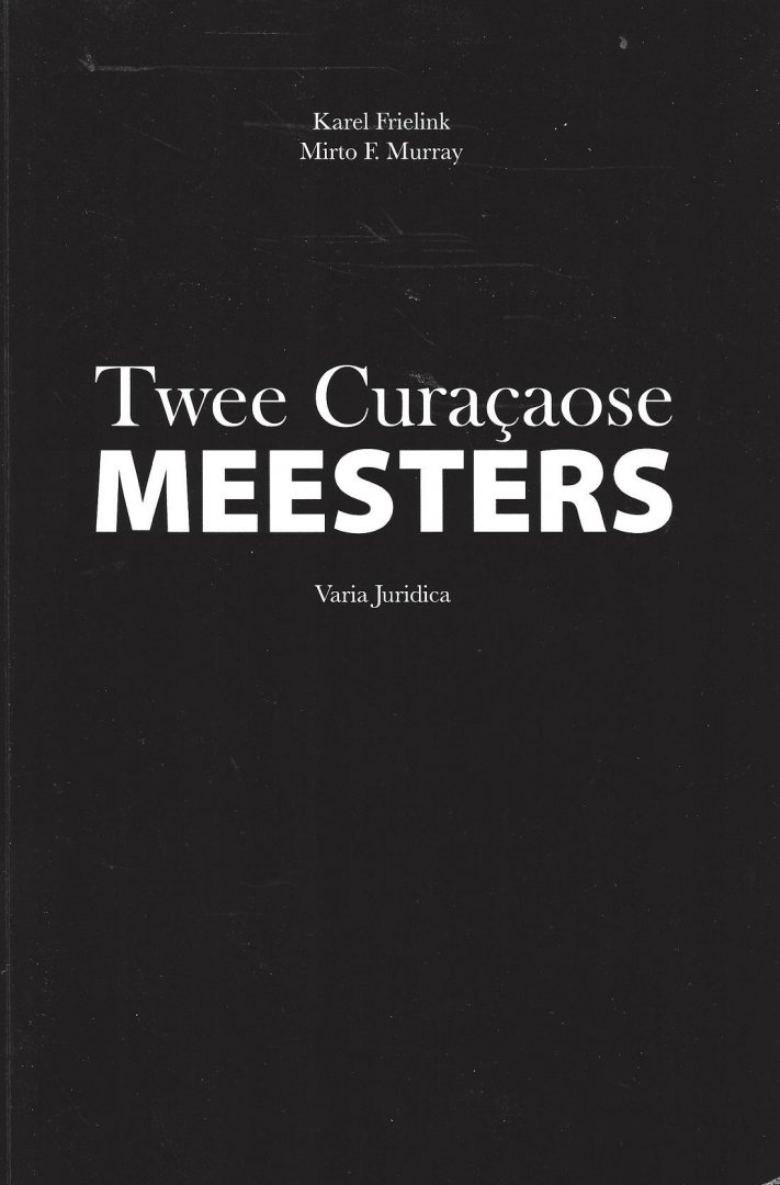 Frielink, Karel en Mirto F. Murray - Twee Curacaose meesters; Varia juridica