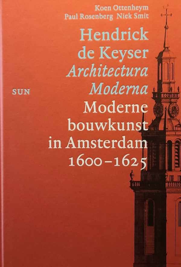 DE KEYSER Hendrick - Architectura Moderna - Moderne bouwkunst in Amsterdam 1600 - 1625