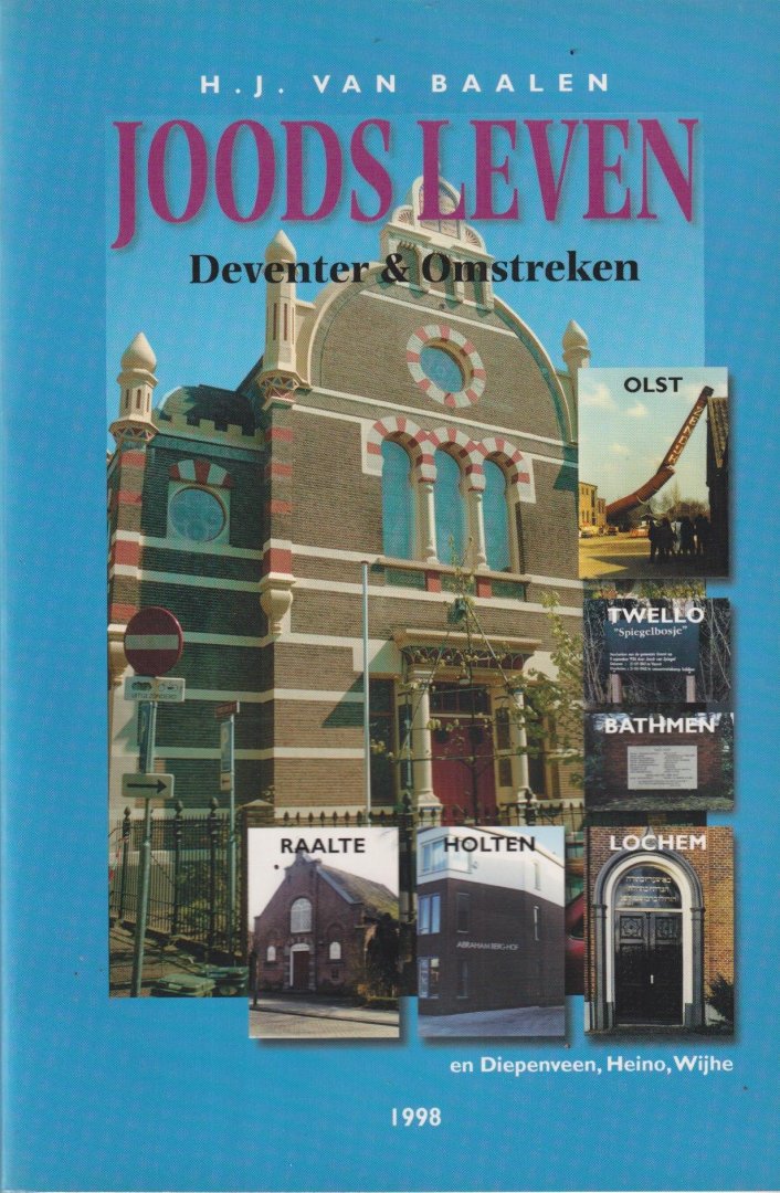 Baalen, H. J. van - Joods leven te Deventer & omstreken: Omvattende Bathmen, Deventer, Diepenveen, Heino, Holten, Lochem, Olst, Raalte, Twello en Wijhe