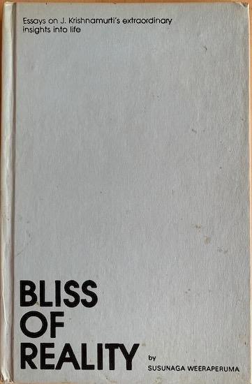 Weeraperuma, Susunaga / Krishnamurti, J. - BLISS OF REALITY. Essays on J.Krishnamurti's Extraordinary Insights into Life.