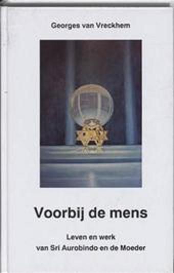 Vreckhem, Georges van . - Voorbij  de  Mens . ( Leven en werk van Sri Aurobindo en de Moeder . )   [ isbn 9789020240856 ]