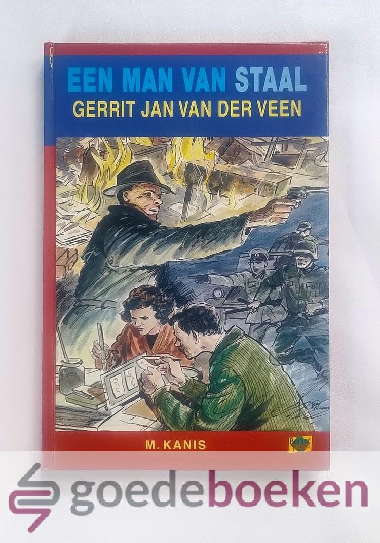 Kanis, M. - Een man van staal, Gerrit Jan van der Veen --- Helden van het verzet, deel 2