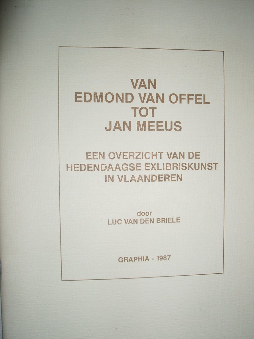 Briele, Luc van den - Van Edmond van Offel tot Jan Meeus. Een overzicht van de hedendaagse exlibriskunst in Vlaanderen
