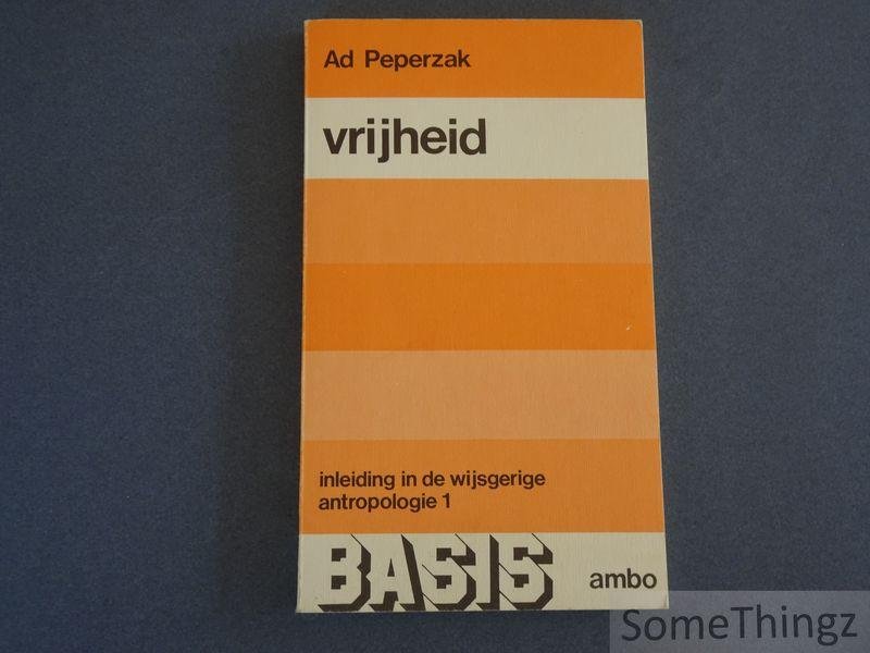 Ad Peperzak. - Vrijheid: Inleiding in de wijsgerige antropologie 1.