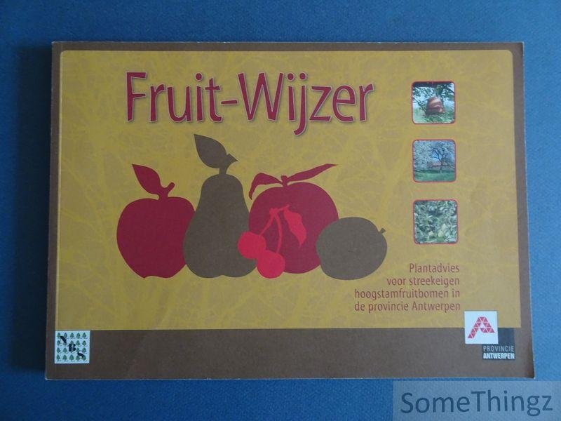 Vandewiele, Sandra / Van Laer, Paul / Royen, Ludo e.a. - Fruit-wijzer. Plantadvies voor streekeigen hoogstamfruitbomen in de provincie Antwerpen.
