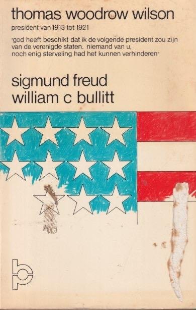 Freud, Sigmund & William C. Bullit - Thomas Woodrow Wilson. President van 1913-1921. Een psychologische studie