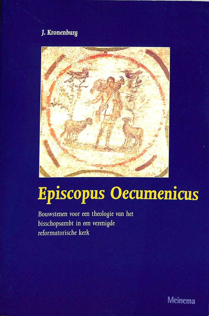 Kronenburg, J. - Episcopus Oecumenicus. Bouwstenen voor een theologie van het bisschopsambt in een verenigde reformatorische kerk