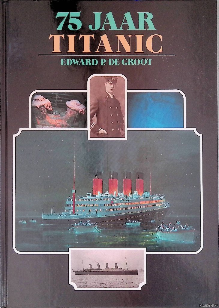 Groot, Edward P. de - 75 jaar Titanic