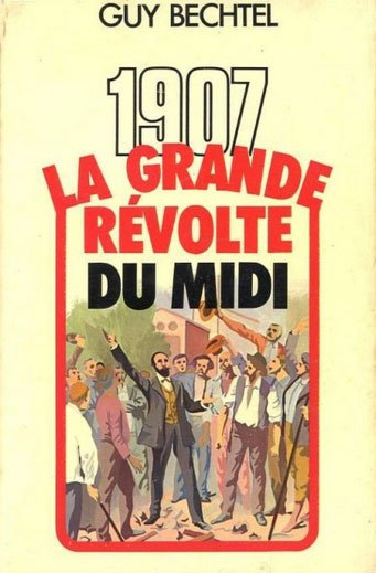 Bechtel, Guy. - 1907, La Grande Révolte du Midi