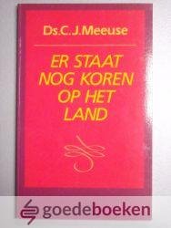 Meeuse, Ds. C.J. - Er staat nog koren op het land --- Een bundel gedichten.