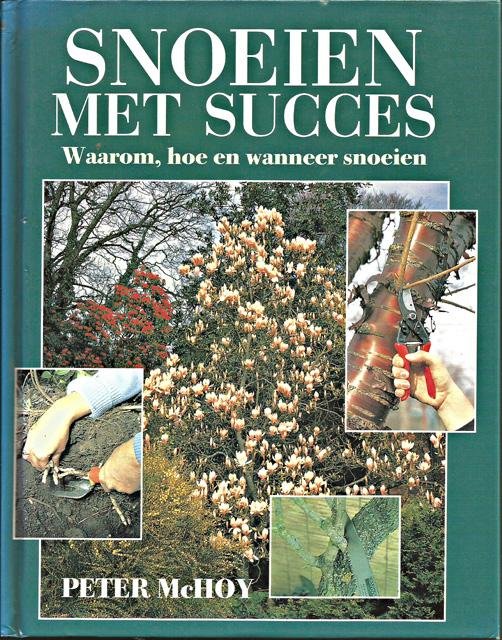 McHoy, Peter - Snoeien met succes. Waarom, hoe en wanneer snoeien