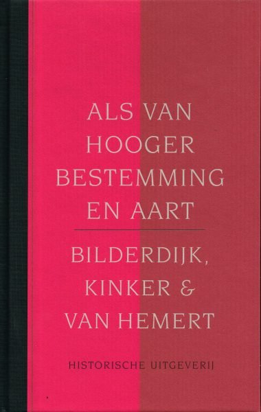 BILDERDIJK, KINKER & VAN HEMERT. - Als van hooger bestemming en aart. isbn 9789065544438