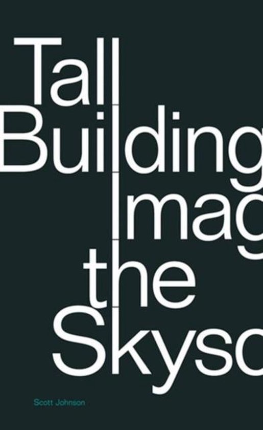 Johnson, Scott. - Building tall : image of the skyscraper.