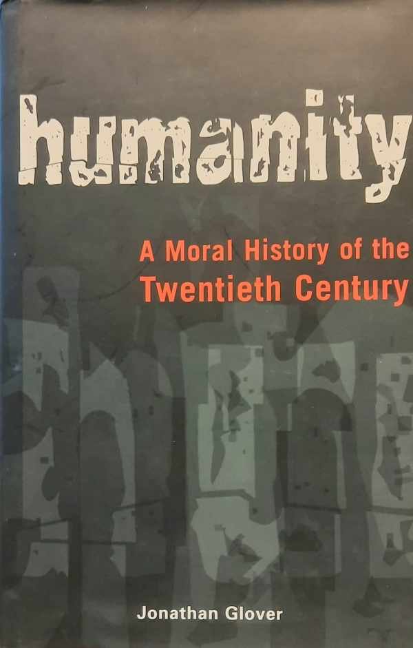 GLOVER Jonathan - Humanity - A Moral History of the Twentieth Century