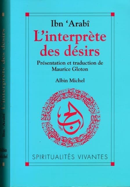 'Arabi, Ibn & Maurice Gloton (présenté et annoté) - L'Interprète des Désirs : Turjumân al-Ashwâq
