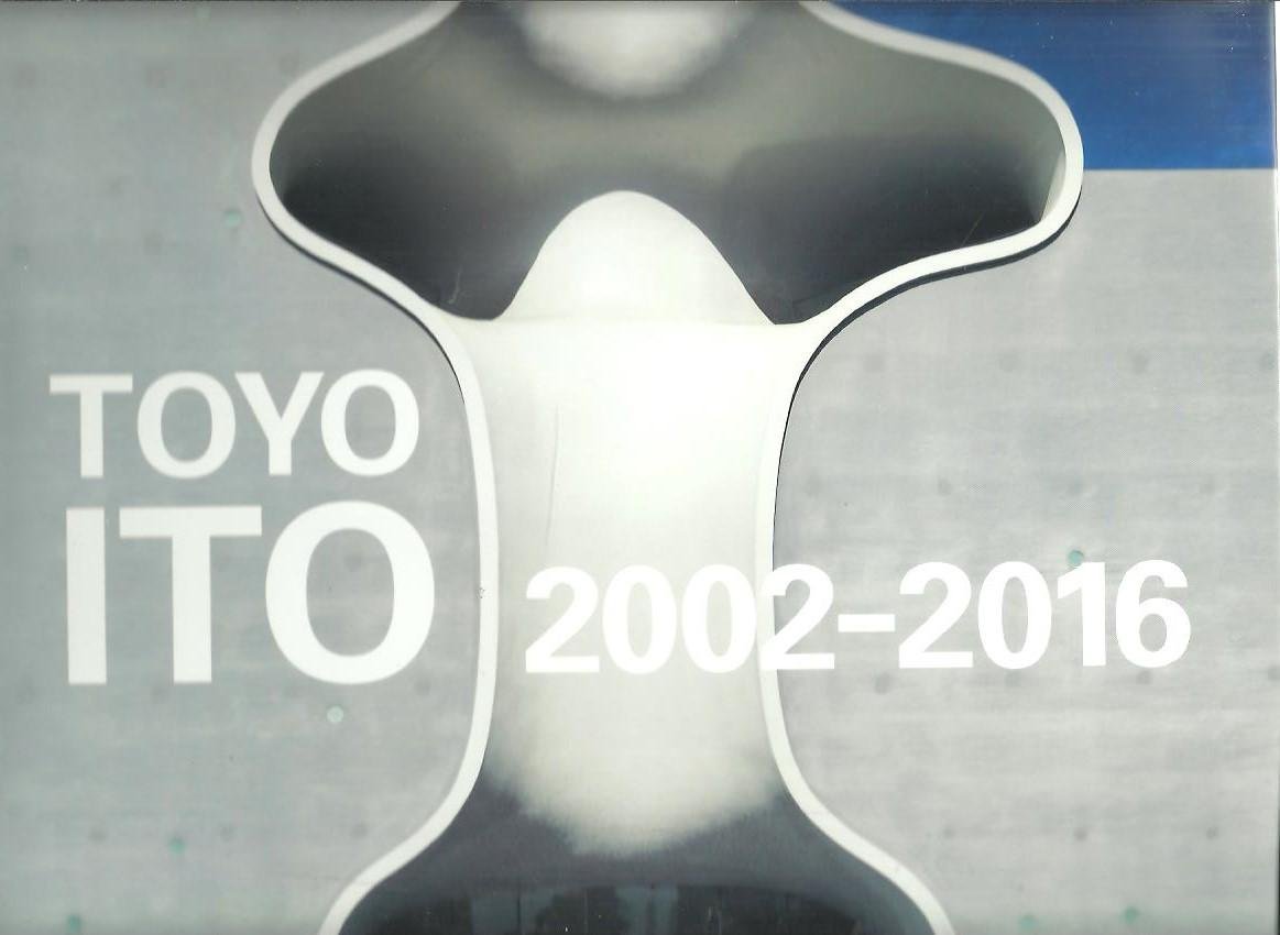 ITO, Toyo - GA Architect - Toyo Ito 2002-2016.