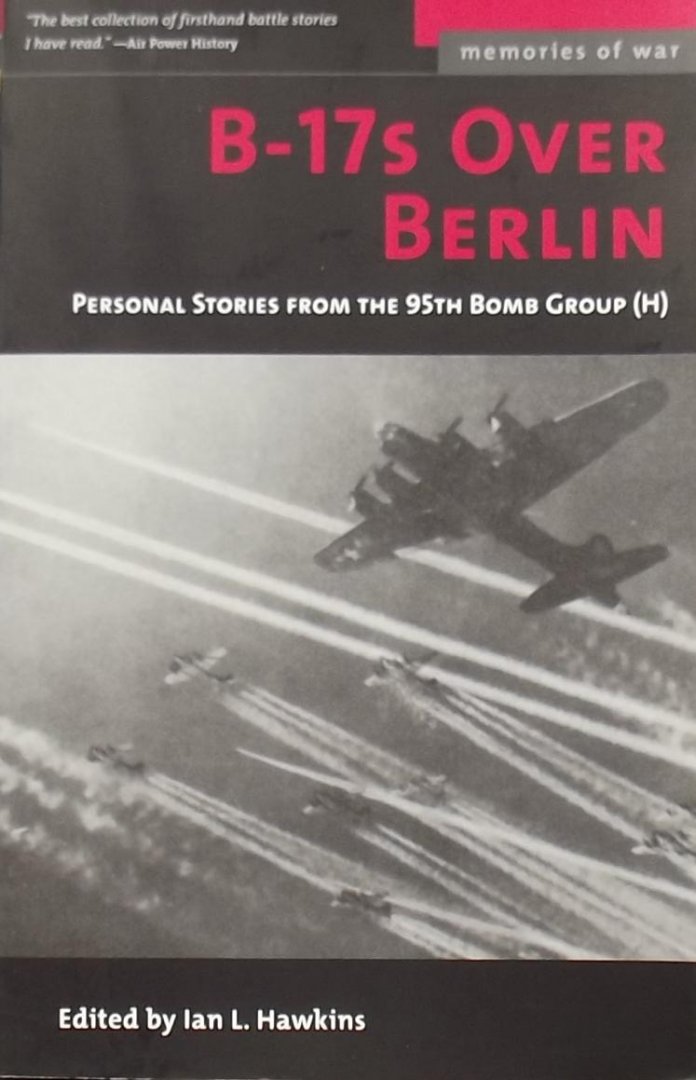 Ian L. Hawkins - B-17s Over Berlin / Personal Stories from the 95th Bomb Group (H)