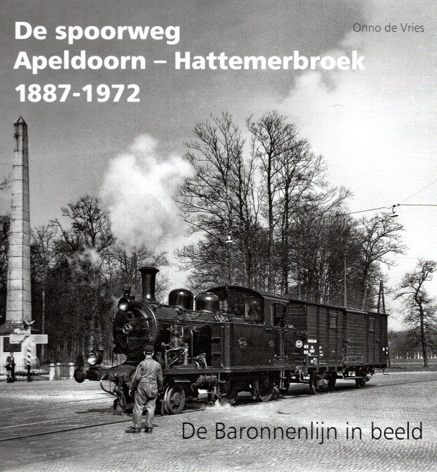 VRIES, Onno de - De spoorweg Apeldoorn-Hattemerbroek 1887-1972 - De Baronnenlijnen in beeld.