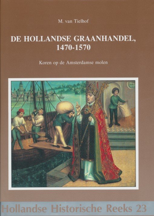 Tielhof, M. van - De Hollandse graanhandel, 1470-1570. Koren op de Amsterdamse molen