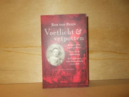 Reijn, Rob van - Voetlicht en vetpotten / roman over Jan van Well in en om de schouwburg ; Een kroniek van Amsterdam 1772-1818