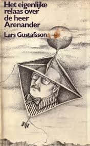 Gustafsson, Lars - Het eigenlijke relaas over de heer Arenander