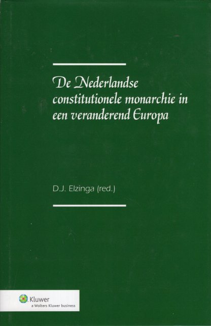Elzinga, D.J. (ed.) - De Nederlandse constitutionele monarchie in een veranderend Europa.