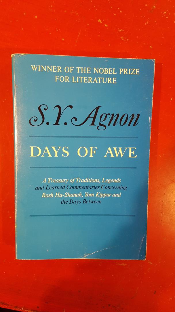 Agnon, S.Y. - Days of Awe - Being a treasury of traditions, legends and learned commentaries concerning Rosh ha-Shanah, Yom Kippur and the days between, culled from three hundred volumes, ancient and new
