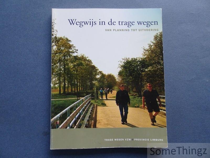 Clays, Steven / Vandevyvere, Andy / Kinnaer, Anse / Zowie Vangeel. - Wegwijs in de trage wegen : van planning tot uitvoering.