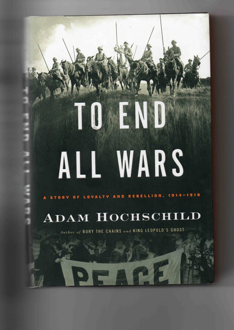 Hochschild Adam - To End all Wars, A story of Loyalty and Rebellion 1914-1918