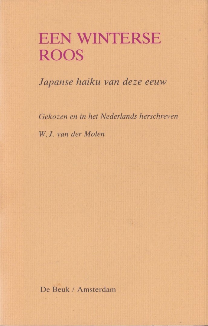 Molen, W.J. van der - Een winterse roos : Japanse haiku van deze eeuw / gekozen en in het Nederlands herschreven