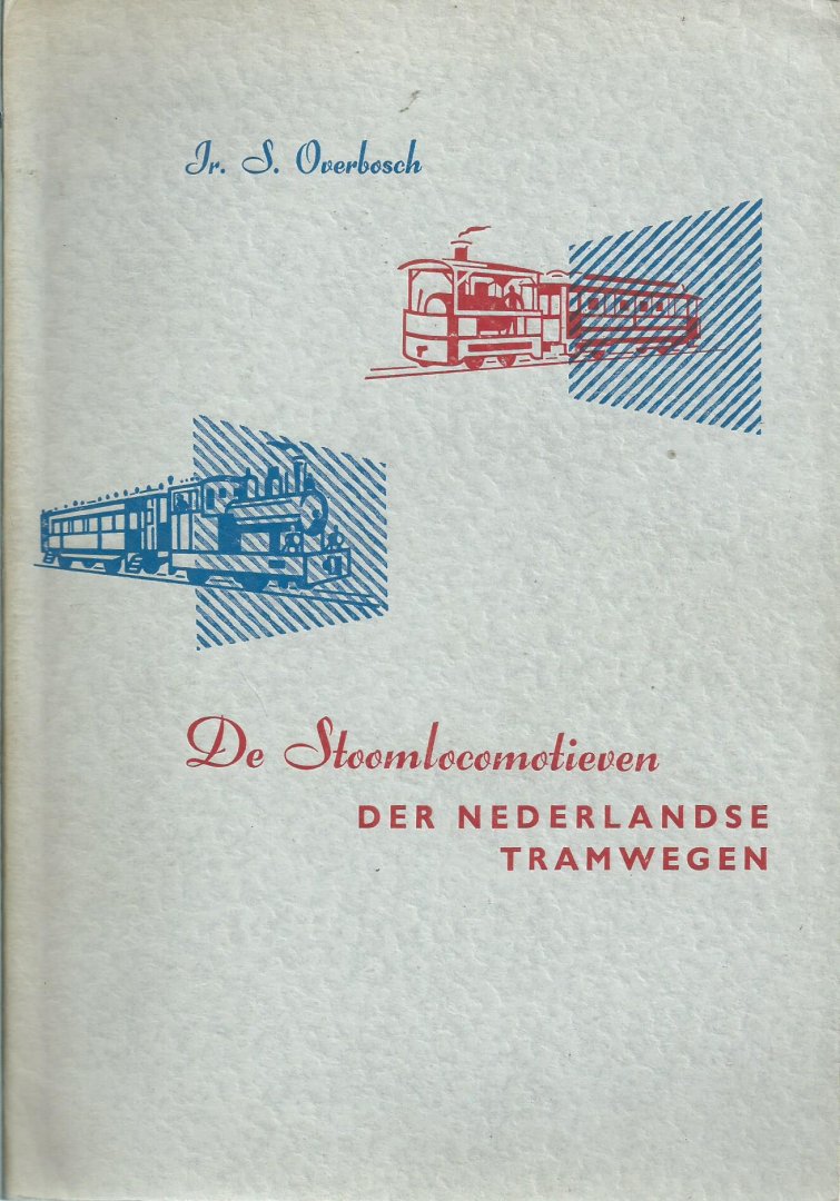Overbosch, Jr. S. - De stoomlokomotieven der Nederlandse Tramwegen