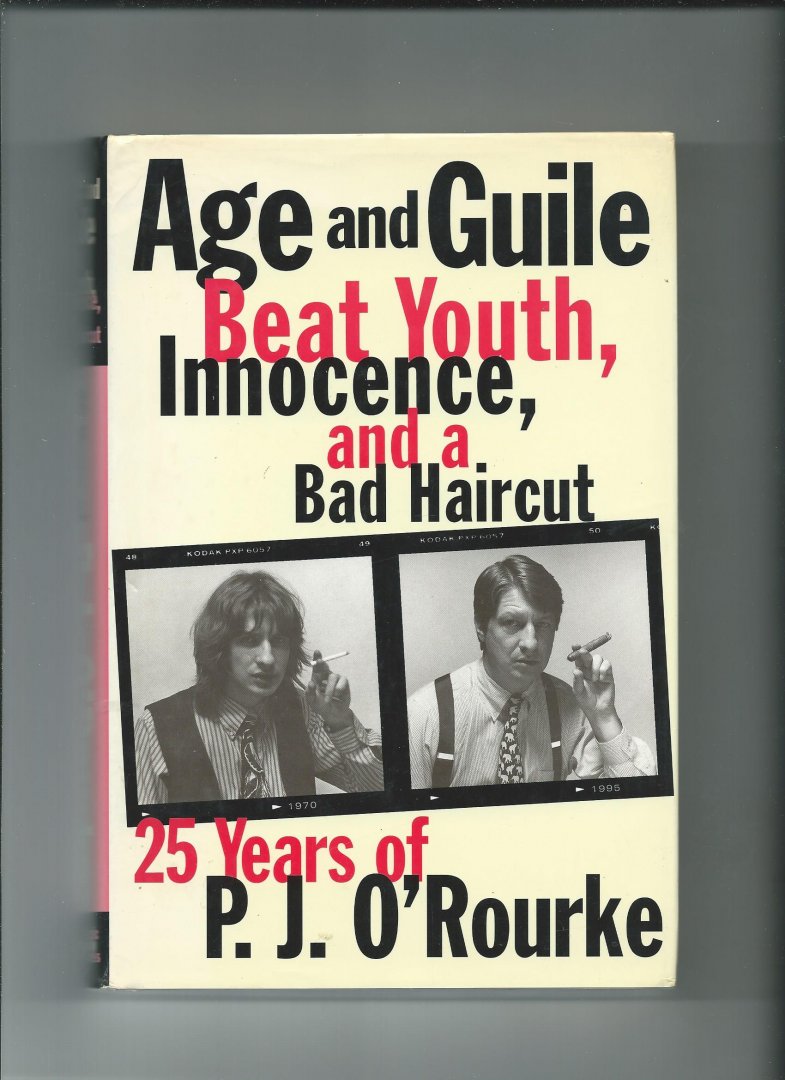 O'Rourke, P.J. - Age and Guile, Beat Youth, Innocence and a bad haircut. 25 years of P.J. O'Rourke.