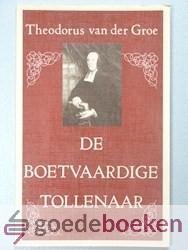 Groe, Theodorus van der - De boetvaardige tollenaar --- Verhandeling over Lukas 18 : 13