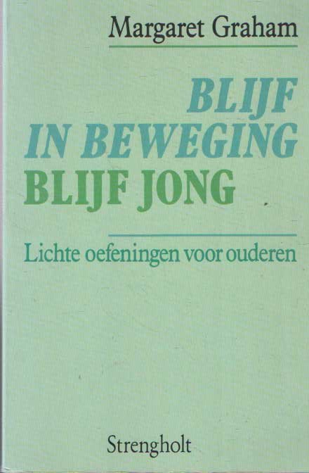 Graham, Margaret - Blijf in beweging, blijf jong : lichte oefeningen voor ouderen
