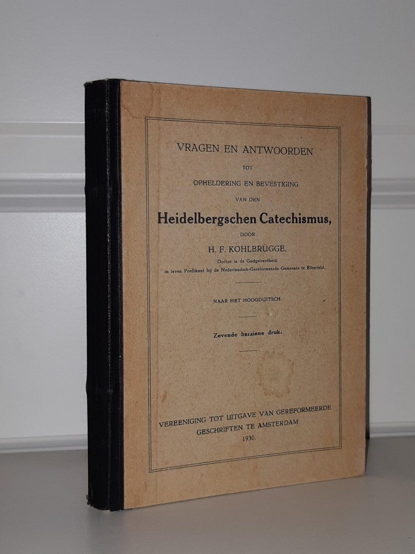 Kohlbrugge, H.F. - Vragen en Antwoorden tot opheldering en bevestiging van den Heidelbergschen Catechismus