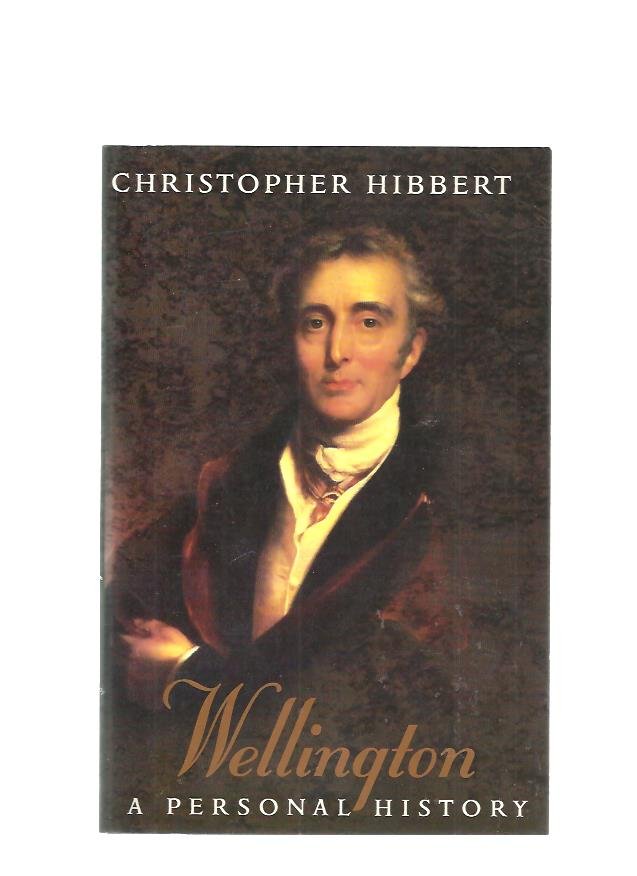 Hibbert, Christopher - Wellington, a personal history