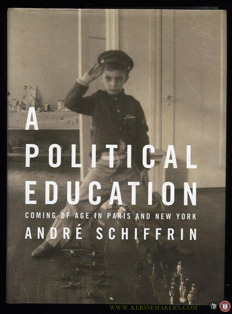 SCHIFFRIN, André - A Political Education. Coming of Age in Paris and New York.