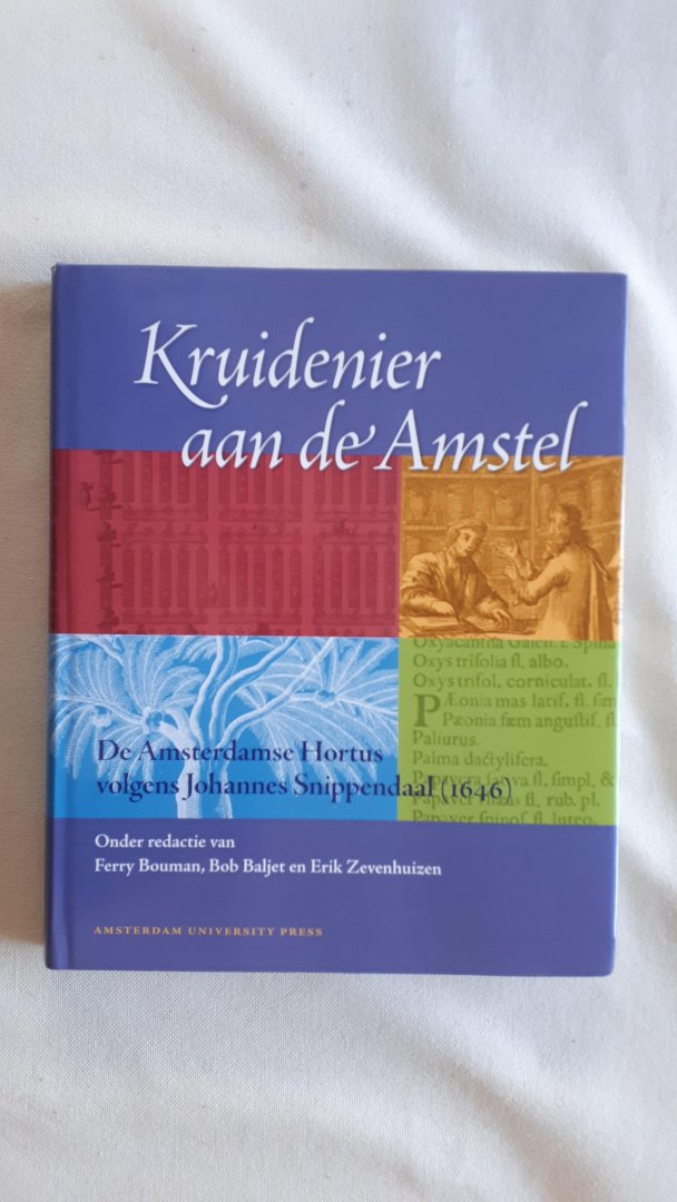 Bouman, F. / Baljet, B. / Zevenhuizen, E. - Kruidenier aan de Amstel / de Amsterdamse Hortus volgens Johannes Snippendaal (1646)