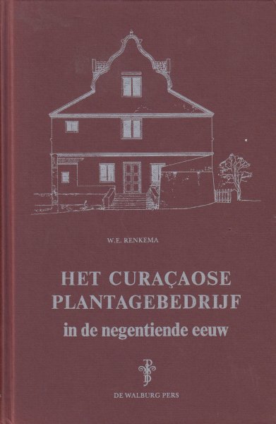 Renkema, dr W.E. - Het Curacaose plantagebedrijf in de negentiende eeuw