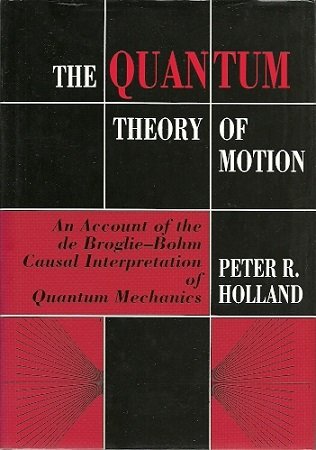 HOLLAND, P.R. - The The Quantum Theory of Motion. An account of the Broglie-Bohm Causal Interpretation of Quantum Mechanics.