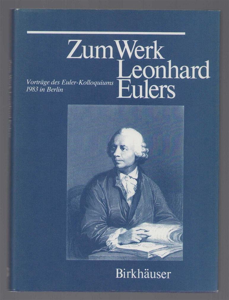 Euler-Kolloquium - Zum Werk Leonhard Eulers : Vortrage des Euler-Kolloquiums im Mai 1983 in Berlin
