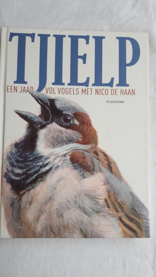 HAAN, Nico de - Tjielp / een jaar vol vogels met Nico de Haan