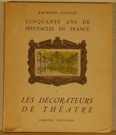 COGNIAT, Raymond. - Les decorateurs de theatre. Cinquante ans de spectacles en France