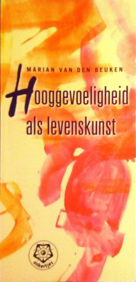 Beuken , Marian van den . [ isbn 9789020201642 ] - 283 ) Hooggevoeligheid als Levenskunst . ( ankertje . )