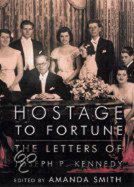 Joseph P. Kennedy - Hostage to Fortune