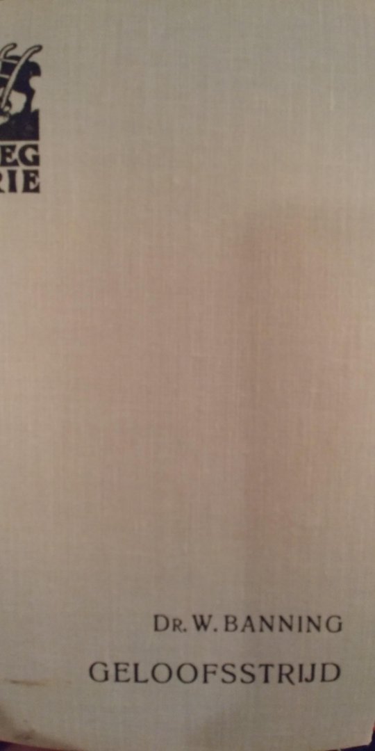 Banning, Dr. W - Geloofsstrijd. Godsdienstige houding in deze tijd.