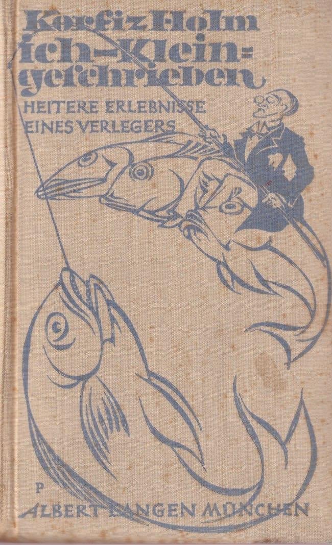 Holm, Korfiz - ich - kleingeschrieben. Heitere Erlebnisse eines Verlegers