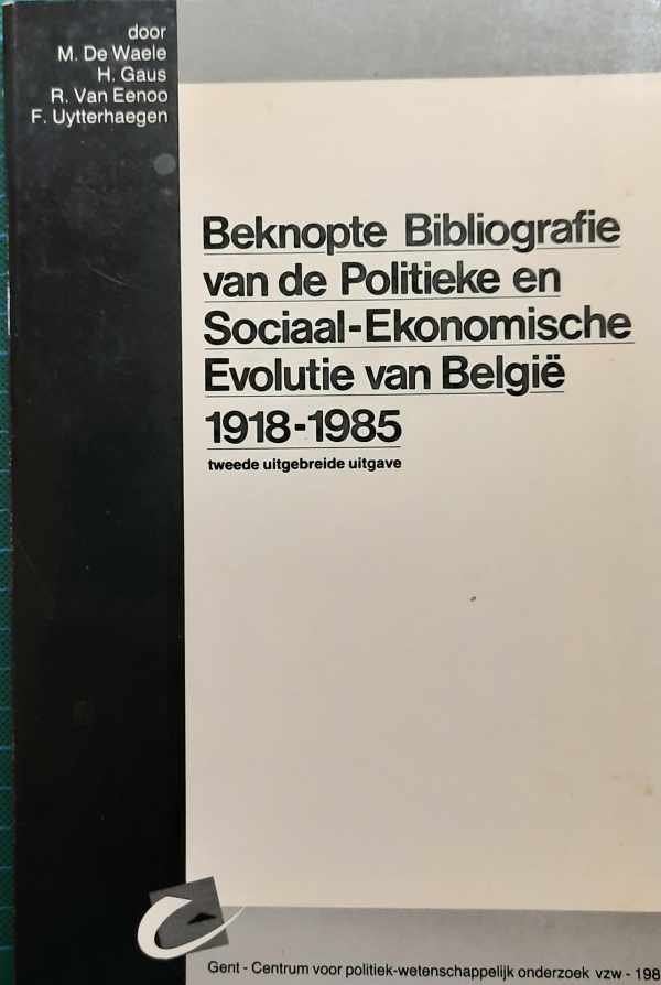 DE WAELE M., GAUS H., VAN EENOO R., UYTTERHAEGEN F. - Beknopte bibliografie van de Politieke en Sociaal-Ekonomische Evoluties van België 1918-1985 (tweede uitgebreide uitgave)
